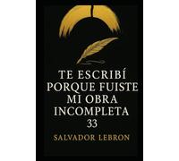 Te Escribí Porque Fuiste Mi Obra Incompleta: Versos desde el abismo de lo incompleto