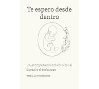 Te espero desde dentro: Un acompañamiento emocional durante el embarazo