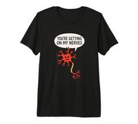 Te estás poniendo en mis Nervios Funny Neuron Science Juego de Palabras Camiseta Premium
