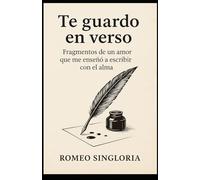 Te guardo en verso: fragmentos de un amor que me enseño a escribir con el alma
