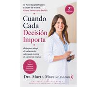 Te han diagnosticado cáncer de mama. Ahora tienes que decidir. Cuando Cada Decisión Importa.: Guía para elegir el tratamiento adecuado contra el cáncer de mama.