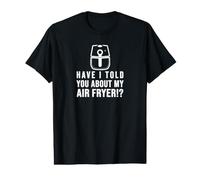 ¿Te he hablado de mi FREIDORA DE Aire Crispy Food Lovers Camiseta gráfica económica