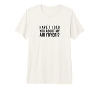 ¿Te he hablado de mi FREIDORA DE Aire Crispy Food Lovers Camiseta Premium
