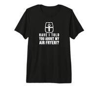 ¿Te he hablado de mi FREIDORA DE Aire Crispy Food Lovers Camiseta Premium