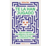Te la han jugado: Cómo las empresas, los gobiernos y las escuelas utilizan los juegos para controlarnos a todos (Alianza Ensayo)