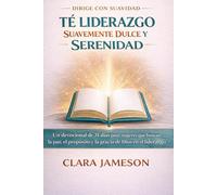 TÉ LIDERAZGO SUAVEMENTE DULCE Y SERENIDAD: Un devocional de 31 días para mujeres que buscan la paz, el propósito y la gracia de Dios en el liderazgo