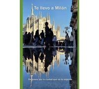 Te llevo a Milán: De paseo por la ciudad que no te esperas