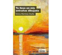 Te llevo en mis entrañas dibujada | Emma Martínez Ocaña