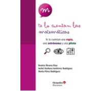 Te Lo Cuentan Las Matematicas: Te Lo Cuentan Una Espia Una Astronauta