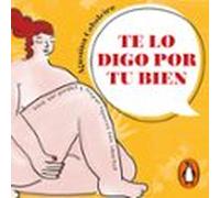Te Lo Digo Por Tu Bien (audiolibro)