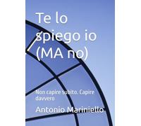 Te lo spiego io (MA no): Non capire subito. Capire davvero