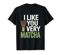 Té Matcha Diciendo Té Verde I Like You Very Matcha Camiseta