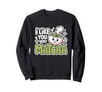 Té Matcha Diciendo Té Verde I Like You Very Matcha Sudadera