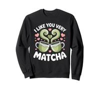Té Matcha Diciendo Té Verde I Like You Very Matcha Sudadera