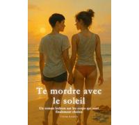 Te mordre avec le soleil: Un roman lesbien sur les corps qui sont finalement choisis (Aimer avec le Corps (Série lesbienne))