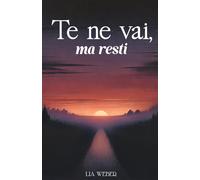 Te ne vai, ma resti: Storie e citazioni su addio, ricordi e la forza di continuare a vivere