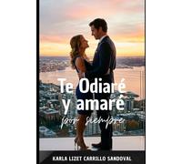 Te odiaré, y amaré para siempre: porque del odio al amor hay un sentimiento guardado (Millonarios y herederas)