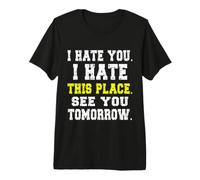 Te Odio, Odio Este Lugar/Divertido diseño de Trabajador reacio Camiseta Premium