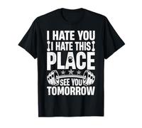 Te odio, odio este lugar, nos vemos mañana en el gimnasio Camiseta