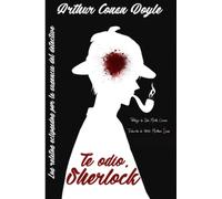 Te odio, Sherlock: Los relatos eclipsados por la ausencia del detective (SIN COLECCION)