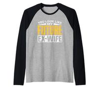 Te Pareces A Mi Futura Ex-Esposa Divorcio Hombre Ex Esposo Camiseta Manga Raglan