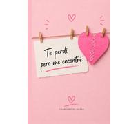 Te perdí pero me encontré: Cuaderno de notas para escribir, sanar y volver a ti