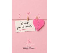 Te perdí pero me encontré: Cuaderno de notas para escribir, sanar y volver a ti