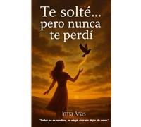 Te perdí...pero nunca te solté.: "Soltar no es rendirse, es elegir vivir sin dejar de amar"