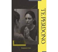 Te perdono: El perdón no solo cambia tu historia, cambia tu alma