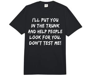 Te pondré en el Maletero, no me pongas a Prueba, sarcástico y Divertido Comfort Colors Adult Heavyweight T-Shirt