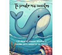 Te presto mis cuentos: Cuentos Rimados, Fábulas con Valores e Historias Inspiracionales para Compartir en Familia