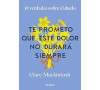 Te prometo que este dolor no durará siempre: 18 verdades sobre el duelo (Autoconocimiento)