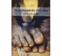 Te Protegerán Mis Alas (Narrativa Carena)