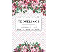 TE QUEREMOS | Libro de Dedicatorias: Libro de Firmas Original para Escribir Historias Pasadas o Dedicatorias de Amor a un Ser Querido | 110 Páginas | Cumpleaños | Boda | Comunión