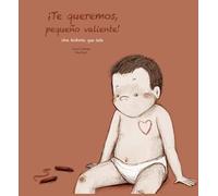 Te queremos pequeño valiente