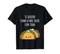 Te Quiero como A Mis Tacos con Todo Divertida Y Dulce Frase Camiseta