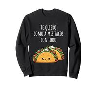 Te Quiero como A Mis Tacos con Todo Divertida Y Dulce Frase Sudadera