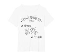 TE Quiero como LA Trucha AL TRUCHO Regalos Originales Hombre Camiseta, Mujer Tallas Grandes, Blanco, 1XL Grande
