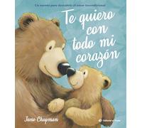 Te quiero con todo mi corazón: Álbum ilustrado sobre el amor incondicional entre padres/madres e hijos. Cuentos 2-6 años. Letra de imprenta.: 11 (Álbumes ilustrados)