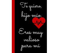 Te quiero, hijo mío. Eres muy valioso para mí.: Cuaderno inspirador que valora el amor positivo, te quiero hijo mío, 100 PÁGINAS LINEADAS para ... cumpleaños Te quiero hijo mío- Diario amor.