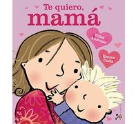 Te quiero, mamá (Castellano - A PARTIR DE 3 AÑOS - ÁLBUMES - Cubilete)