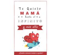 Te quiero Mamá hasta el Infinito y Más Allá: ¿Quién conoce mejor a quién? (Libro Juego) (Regalo Original)