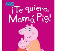 ¡Te quiero, Mamá Pig! (Peppa Pig. Primeras lecturas) | Aa. Vv.
