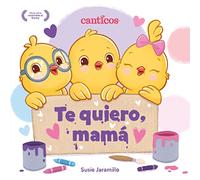 Te quiero, Mamá: Un Libro de Canticos Con Solapas Divertidas