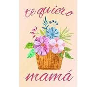 Te quiero mamá: Un precioso diario que es perfecto como regalo para el Día de la Madre