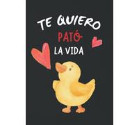 Te Quiero pato la vida Cuaderno: Idea de regalos originales para hombre y mujer, él o ella en san Valentín, cumpleaños, aniversario o navidad, Detalle romántico para tu novio/a o pareja. Libreta A5