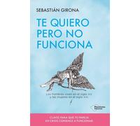 Te quiero pero no funciona: Los hombres viven en el siglo XX y las mujeres en el siglo XXI