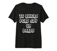 Te Quiero Pero Soy un Bardo Camiseta Premium