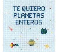 Te quiero planetas enteros (Pequeños libros)