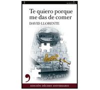 Te quiero porque me das de comer (10º aniversario) | David Llorente Ollez